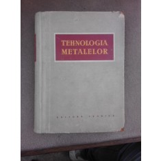 Tehnologia metalelor, colectiv de autori