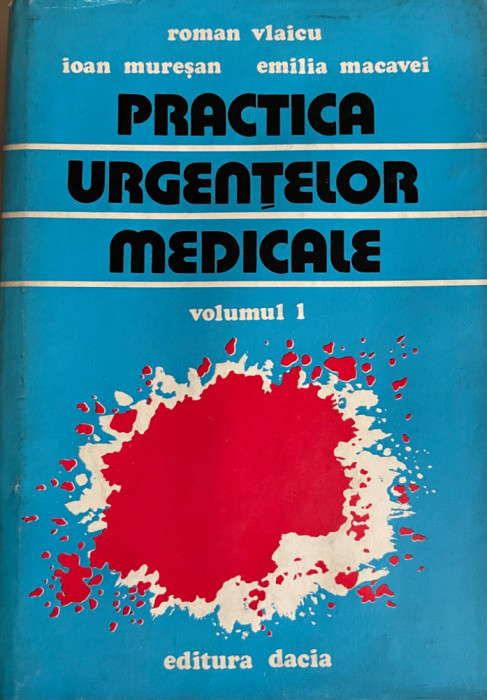 Practica urgentelor medicale Roman Vlaicu vol. 1