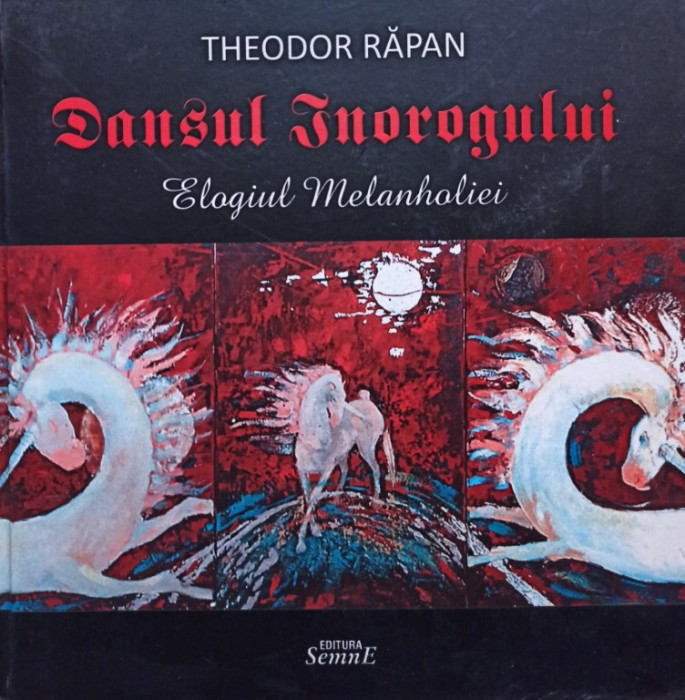 Theodor Rapan - Dansul inorogului - Elogiul melanholiei (semnata) (2010)