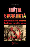 Fratia socialista. Politica RPR fata de tarile lagarului socialist (1948-1964) &ndash; Cezar Stanciu