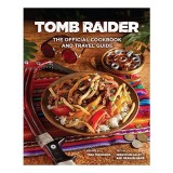 Cumpara ieftin Tomb Raider - The Official Cookbook and Travel Guide
