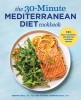 The 30-Minute Mediterranean Diet Cookbook: 101 Easy, Flavorful Recipes for Lifelong Health