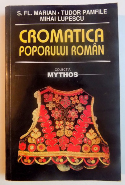 CROMATICA POPORULUI ROMAN de S.FL. MARIAN , TUDOR PAMFILIE , MIHAI LUPESCU , 2002