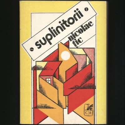 &amp;quot;SUPLINITORII&amp;quot;, ROMAN DE NICOLAE ȚIC, PRIMA EDIȚIE 1982, ACS - CARTEA ROM&amp;Acirc;NEASCĂ foto