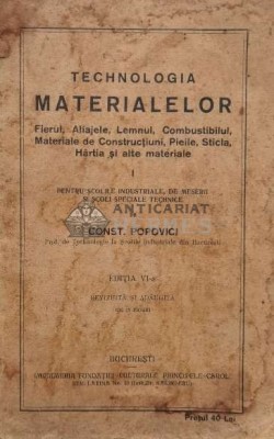 TEHNOLOGIA MATERIALELOR Fierul , Aliajele , Lemnul , Combustibilul , Materiale de Construcțiuni , Pieile , Sticla , H&amp;acirc;rtia şi alte materiale - 1927 - foto