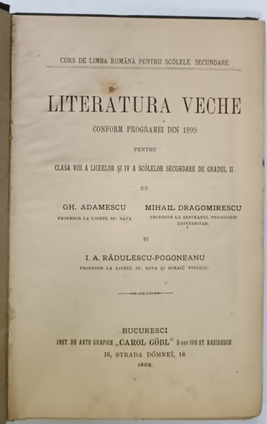 LITERATURA VECHE , CONFORM PROGRAMEI DIN 1899 PENTRU CLASA VIII A LICEELOR ...de GH. ADAMESCU ...I. RADULESCU - POGONEANU , 1902