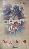 Religia iubirii - Ilarion V. Felea, Carti Religioase Crestinism, Stare Buna / Foarte Buna
