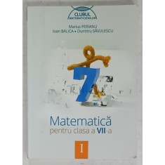 MATEMATICA , MANUAL PENTRU CLASA A VII -A de MARIUS PERIANU...DUMITRU SAVULESCU , VOLUMUL I , 2014 , PREZINTA INSEMNARI *