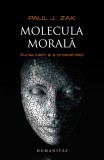 Molecula morala. Sursa iubirii si a prosperitatii - Paul J Zak - Editura Humanitas
