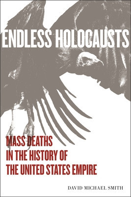 Endless Holocausts: Mass Death in the History of the United States Empire foto