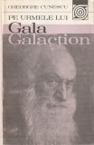 GHEORGHE CUNESCU - PE URMELE LUI GALA GALACTION