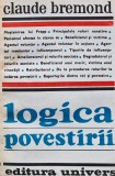 Logica Povestirii - Claude Bremond, Editura Univers, Studii, Romana, Brosata, 13x20 cm