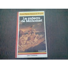 LE RADEAU DE MAHOMET - JEAN PIERRE PERONCEL HUGOZ (CARTE IN LIMBA FRANCEZA)