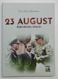 23 AUGUST , ADEVARATA ISTORIE de DAN SILVIU - BOERESCU , 2022 *INTENS SUBLINIATA