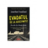 Evadatul de la Auschwitz. Povestea lui Rudolf Vrba - Jonathan Freedland, Roxana Truta