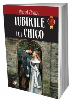 Iubirile lui Chico - Michel Zevaco