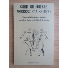 Cand animalele vorbesc cu sfintii. Sinaxar al sfintilor care au iubit... (2014)