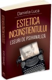 Estetica inconstientului | Daniela Luca