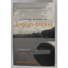 A SOCIAL HISTORY OF ENGLISH CRICKET by DEREK BIRLEY , 2003