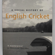 A SOCIAL HISTORY OF ENGLISH CRICKET by DEREK BIRLEY , 2003