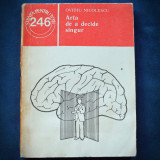 Arta de a Decide Singur - Ovidiu Nicolescu - Psihologie, Carte Stiinta, Dezvoltare Personală