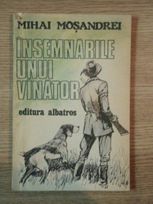 INSEMNARILE UNUI VANATOR de MIHAI MOSANDREI , 1985 foto