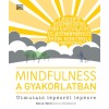 Mindfulness a gyakorlatban - &Uacute;tmutat&oacute; l&eacute;p&eacute;sről l&eacute;p&eacute;sre