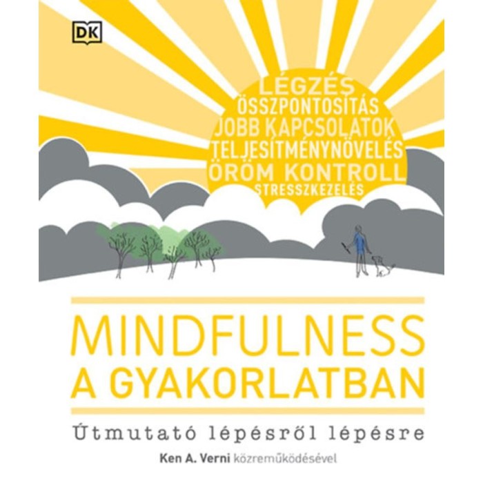 Mindfulness a gyakorlatban - &Uacute;tmutat&oacute; l&eacute;p&eacute;sről l&eacute;p&eacute;sre