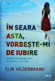 Elin Hilderbrand - In seara asta, vorbeste-mi de iubire