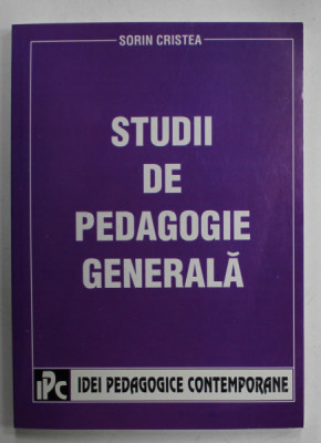 STUDII DE PEDAGOGIE GENERALA de SORIN CRISTEA , 2004 , DEDICATIE * foto