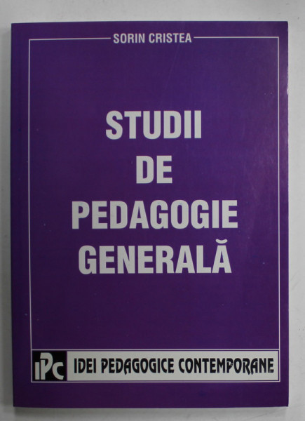 STUDII DE PEDAGOGIE GENERALA de SORIN CRISTEA , 2004 , DEDICATIE *