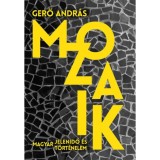 Mozaik - Magyar jelenidő &eacute;s t&ouml;rt&eacute;nelem - Gerő Andr&aacute;s