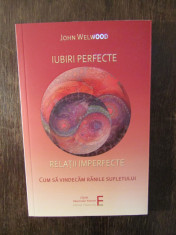 IUBIRI PERFECTE - RELATII IMPERFECTE - JOHN WELWOOD , 2018 foto