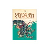 Supernatural Creatures: Mythical and Sacred Creatures from Around the World