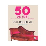 50 de idei pe care trebuie sa le cunosti. Psihologie - Adrian Furnham