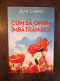 JEAN CARPER - CUM SA OPRIM IMBATRANIREA
