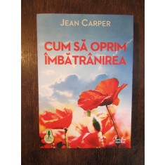 JEAN CARPER - CUM SA OPRIM IMBATRANIREA