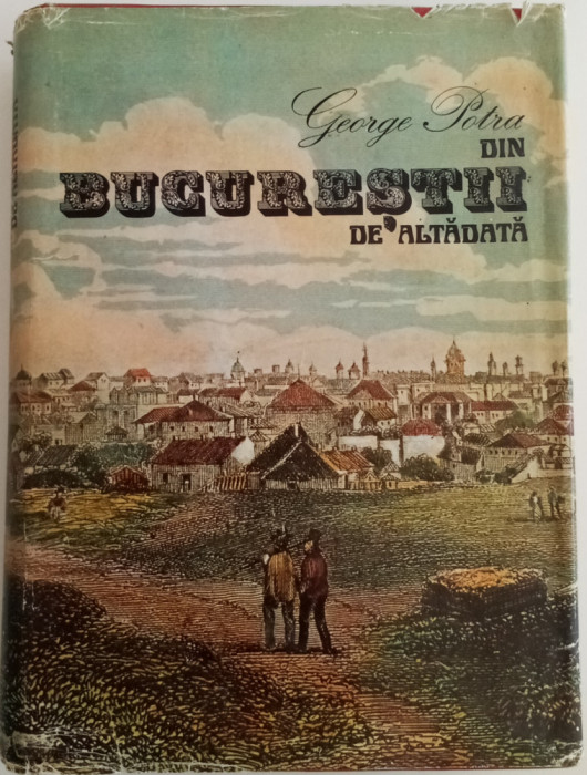 George POTRA - DIN BUCUREȘTII DE ALTĂDATĂ ȘI DIN BUCUREȘTII DE IERI - 2 VOL