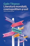 Literatură mondială, cosmopolitism și exil - Paperback brosat - Galin Tihanov - Universitatea Lucian Blaga Sibiu