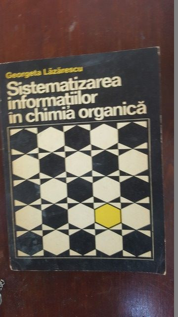 Sistematizarea informatiilor in chimia organica- Georgeta Lazarescu