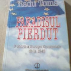 Radu Toma - PARADISUL PIERDUT/ O istorie a Europei Occidentale de la 1945 {2010}