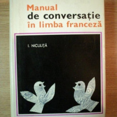 MANUAL DE CONVERSATIE IN LIMBA FRANCEZA de I. NICULITA , 1968