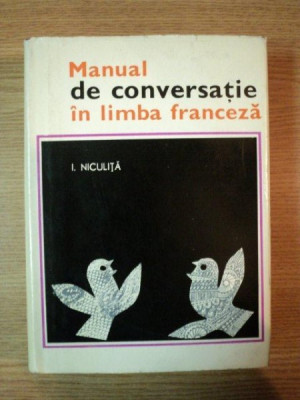 MANUAL DE CONVERSATIE IN LIMBA FRANCEZA de I. NICULITA , 1968 foto