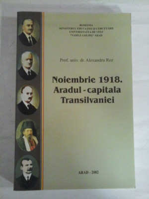 Noiembrie 1918. Aradul - capitala Transilvaniei - Alexandru ROZ (dedicatie si autograf pentru prof. Gh. Onisoru) foto