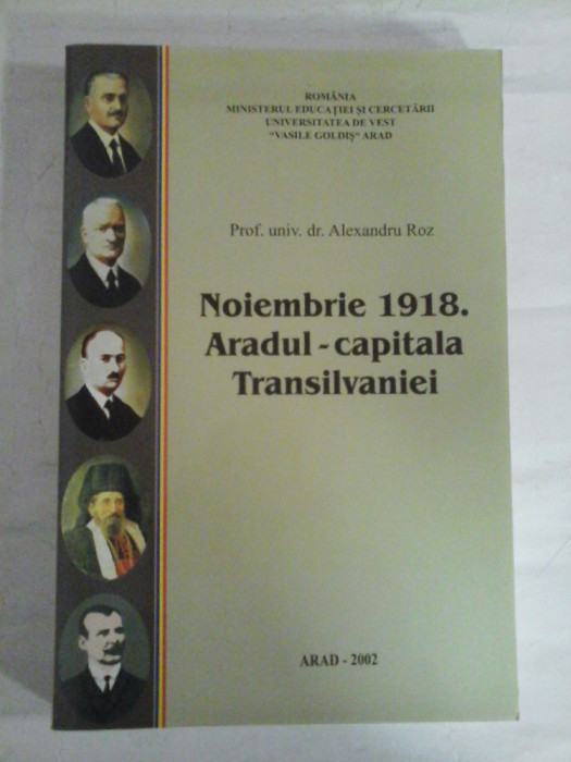 Noiembrie 1918. Aradul - capitala Transilvaniei - Alexandru ROZ (dedicatie si autograf pentru prof. Gh. Onisoru)
