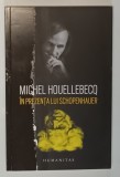 IN PREZENTA LUI SCHOPENHAUER de MICHEL HOUELLEBECQ , 2021 , * COPERTA PREZINTA MICI DEFECTE