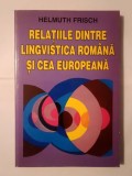 Helmut Frisch - Relațiile dintre lingvistica rom&acirc;nă și cea europeană (1995)