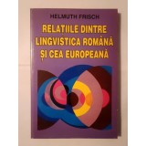 Helmut Frisch - Relațiile dintre lingvistica rom&acirc;nă și cea europeană (1995)