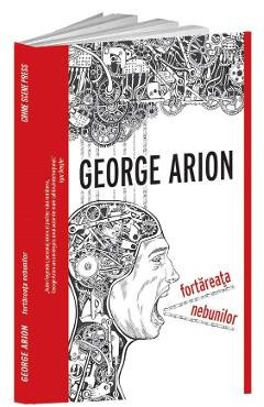 Fortareata nebunilor - George Arion foto