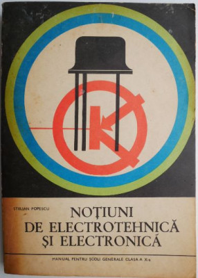 Notiuni de electrotehnica si electronica. Manual pentru scoli generale clasa a X-a &amp;ndash; Stelian Popescu foto